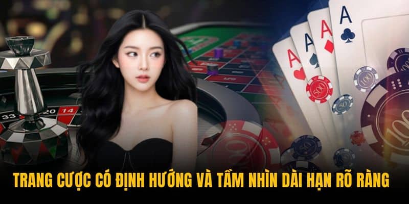 Trang cược có định hướng và tầm nhìn dài hạn rõ ràng