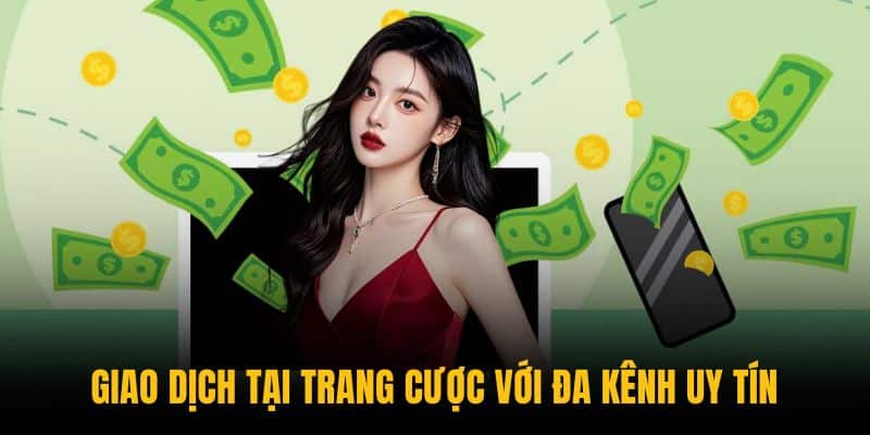 Giao dịch tại trang cược với đa kênh uy tín