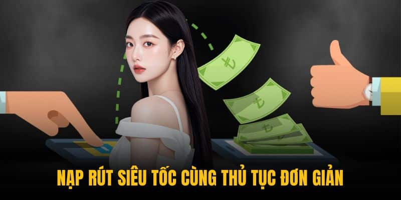 Nạp rút siêu tốc cùng thủ tục đơn giản