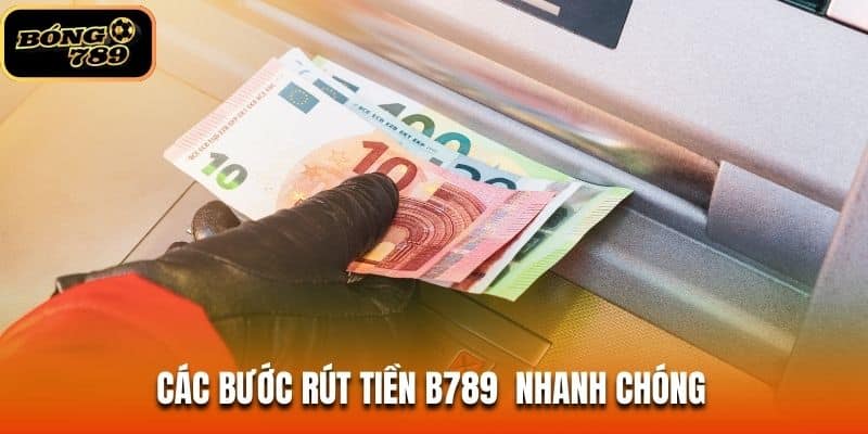 Các bước rút tiền B789 nhanh chóng