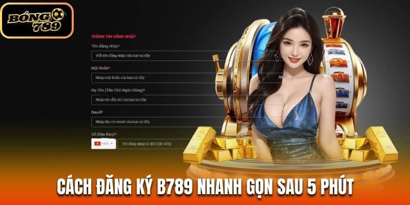 Cách đăng ký B789 nhanh gọn sau 5 phút 