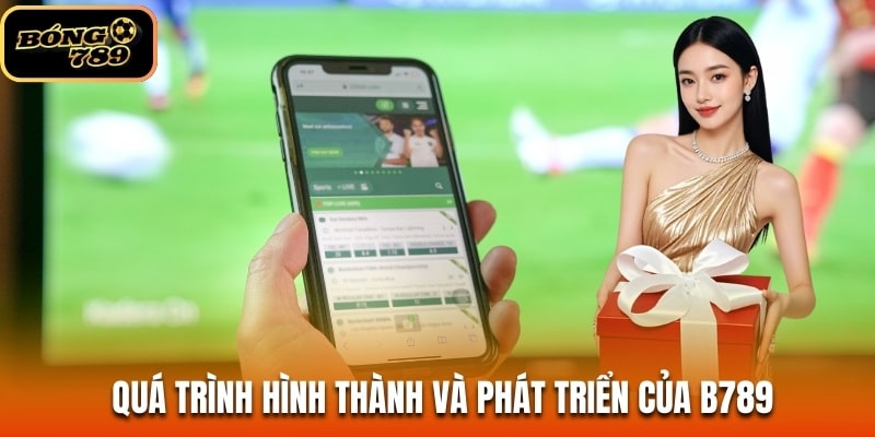  Quá trình hình thành và phát triển của B789