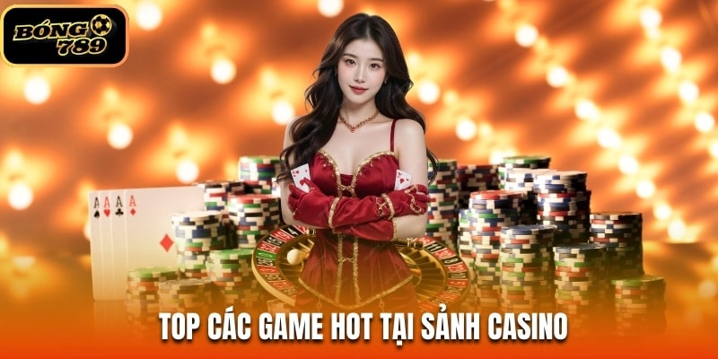 Giới thiệu sảnh casino B789 về top các game Hot