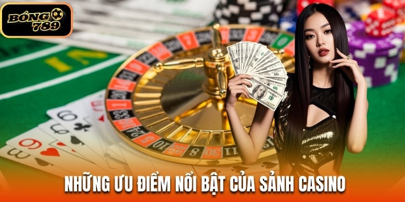 Sảnh casino B789 về những ưu điểm nổi bật