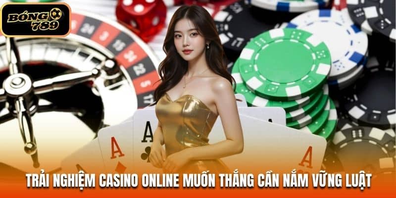 Trải nghiệm casino online muốn thắng cần nắm vững luật 
