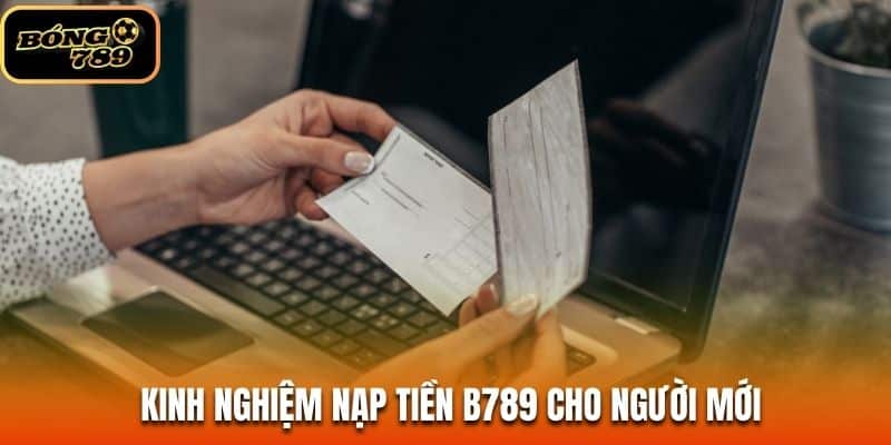 Kinh nghiệm nạp tiền B789 cho người mới