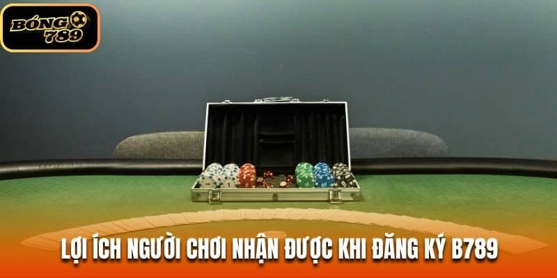 Lợi ích người chơi nhận được khi đăng ký B789