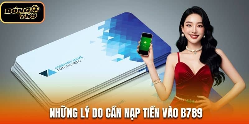 Lý do cần nạp tiền B789