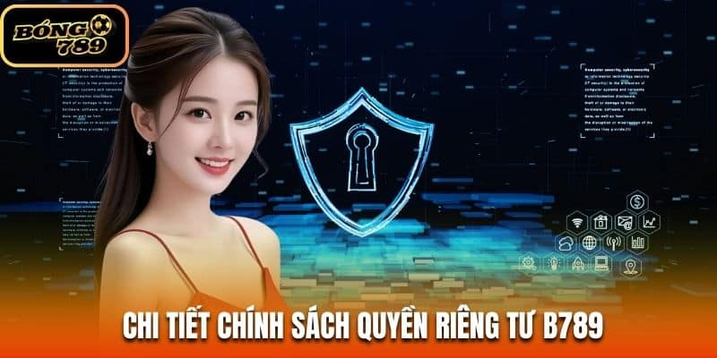 Nội dung chi tiết chính sách quyền riêng tư B789