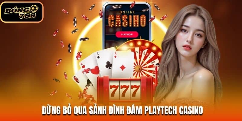 Đừng bỏ qua sảnh đình đám Playtech Casino