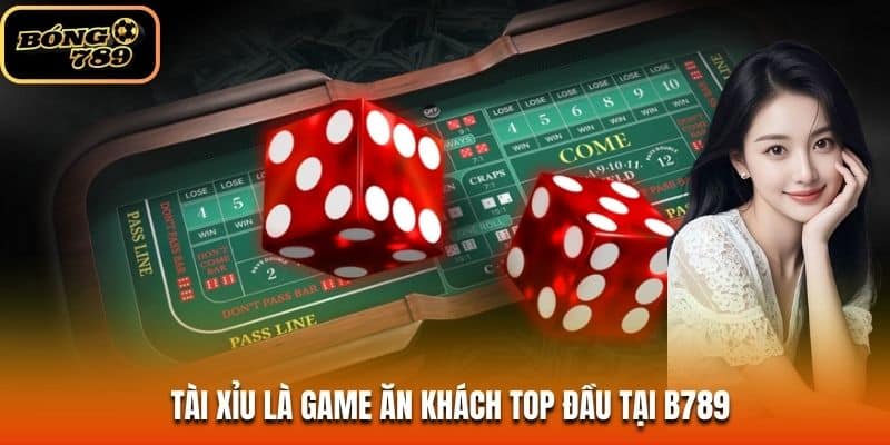 Tài Xỉu là game ăn khách top đầu tại B789