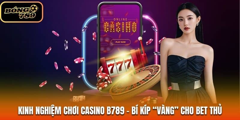 Kinh Nghiệm Chơi Casino B789